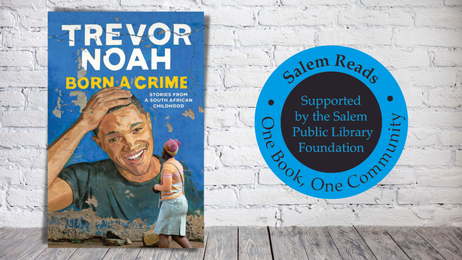 Trevor Noah - Born a Crime; Salem Reads: One Book, One Community; Supported by the Salem Public Library Foundation