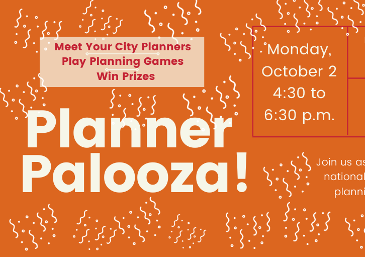 planner palooza meet your City Planners Monday Oct. 2, 4:30-6:30 pm